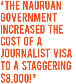 ‘the Nauruan government increased the cost of a journalist visa to a staggering $8,000! ’